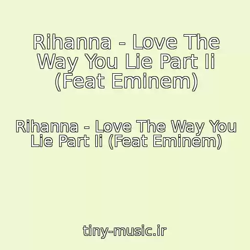 کاور آهنگ Rihanna - Love The Way You Lie Part Ii (Feat Eminem) از Rihanna - Love The Way You Lie Part Ii (Feat Eminem)