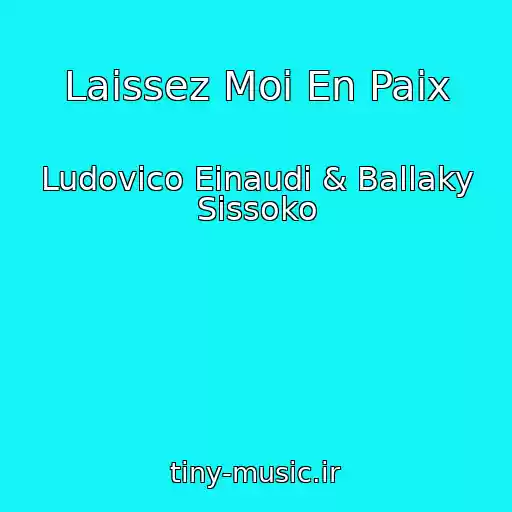 کاور آهنگ Laissez Moi En Paix از Ludovico Einaudi & Ballaky Sissoko