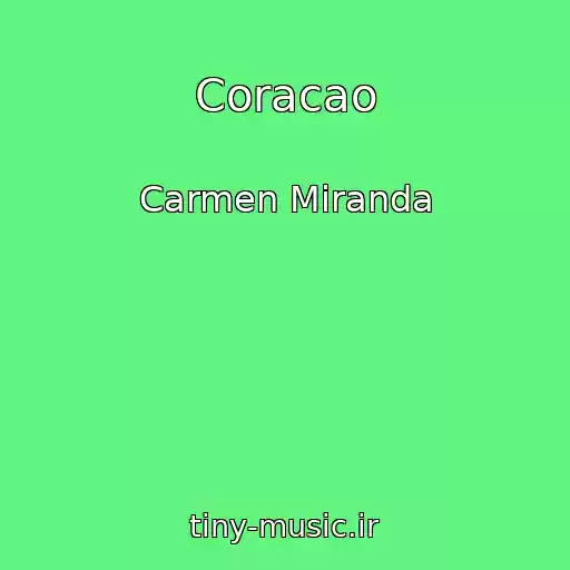 کاور آهنگ Coracao از Carmen Miranda