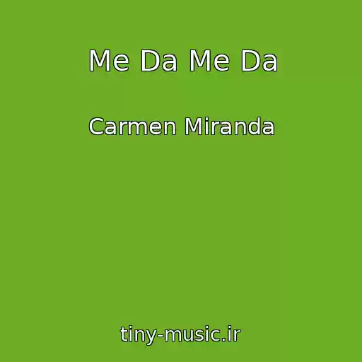 کاور آهنگ Me Da Me Da از Carmen Miranda