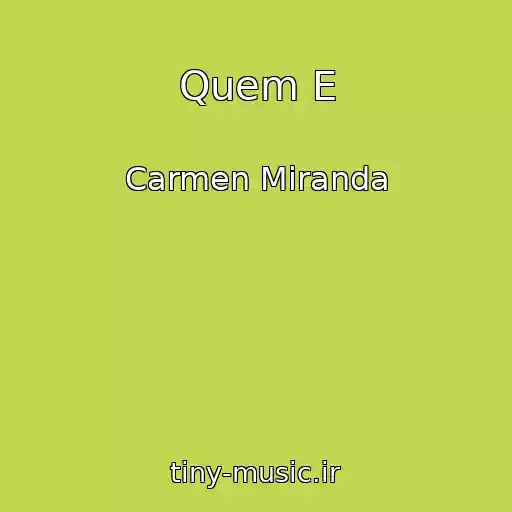 کاور آهنگ Quem E از Carmen Miranda