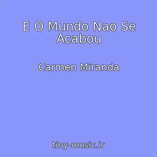 کاور آهنگ E O Mundo Nao Se Acabou از Carmen Miranda