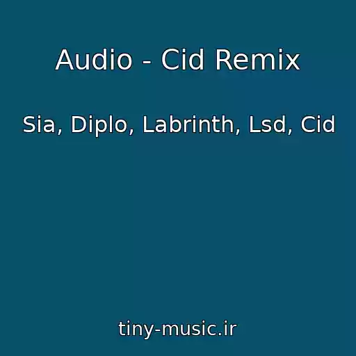 کاور آهنگ Audio - Cid Remix از Sia, Diplo, Labrinth, Lsd, Cid