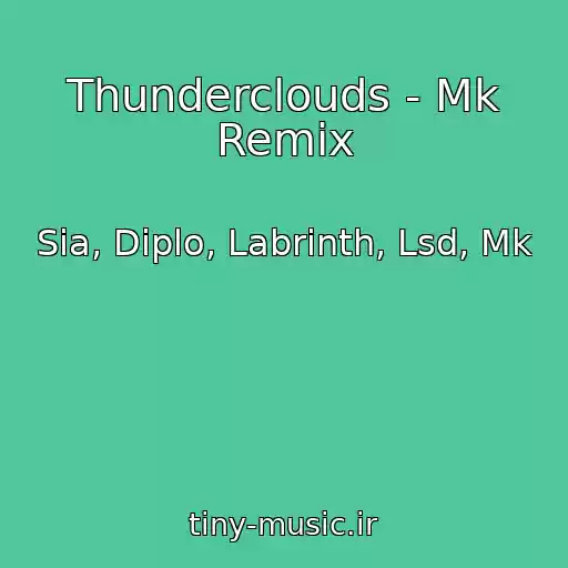کاور آهنگ Thunderclouds - Mk Remix از Sia, Diplo, Labrinth, Lsd, Mk