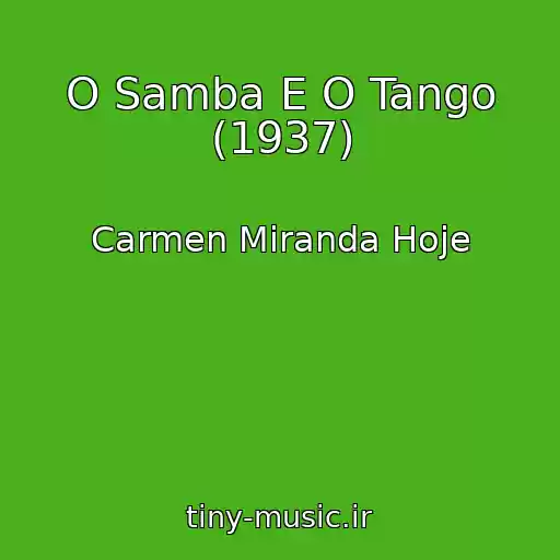 کاور آهنگ O Samba E O Tango (1937) از Carmen Miranda Hoje