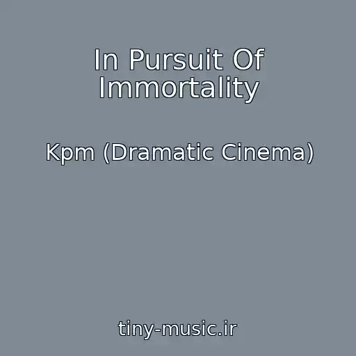 کاور آهنگ In Pursuit Of Immortality از Kpm (Dramatic Cinema)