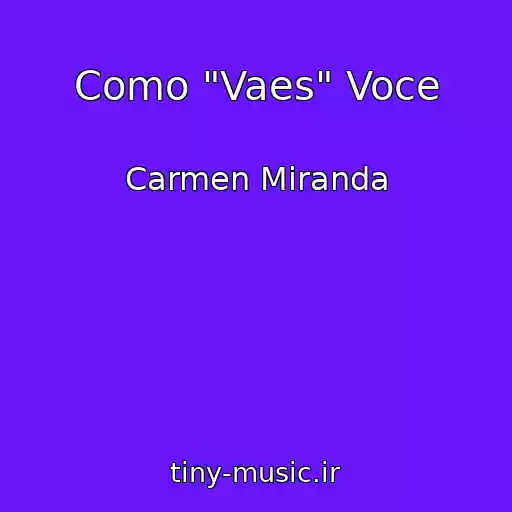 کاور آهنگ Como "Vaes" Voce از Carmen Miranda