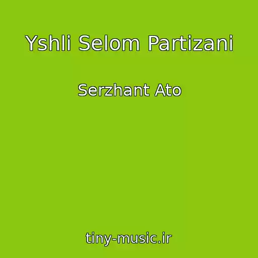 کاور آهنگ Yshli Selom Partizani از Serzhant Ato