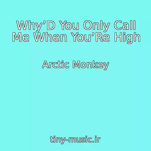 کاور آهنگ Why’D You Only Call Me When You’Re High از Arctic Monkey