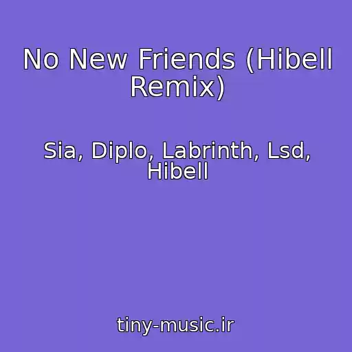 کاور آهنگ No New Friends (Hibell Remix) از Sia, Diplo, Labrinth, Lsd, Hibell