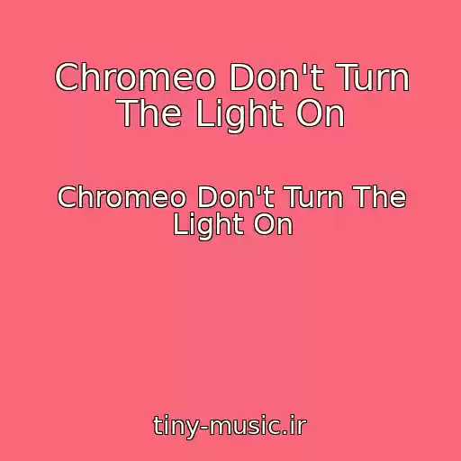 کاور آهنگ Chromeo Don't Turn The Light On از Chromeo Don't Turn The Light On