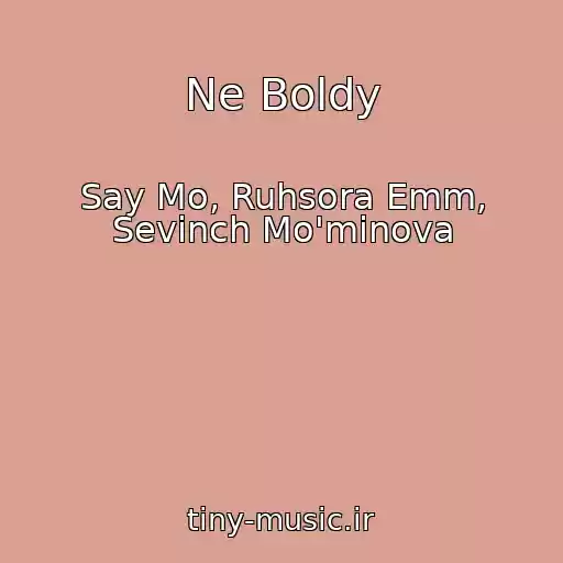 کاور آهنگ Ne Boldy از Say Mo, Ruhsora Emm, Sevinch Mo'minova