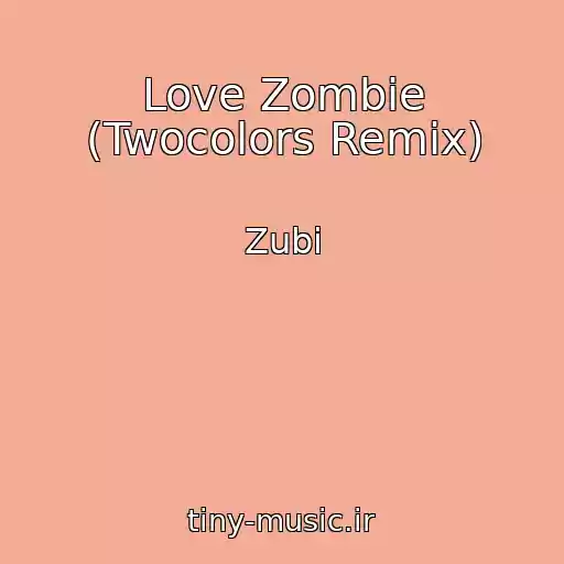 کاور آهنگ Love Zombie (Twocolors Remix) از Zubi