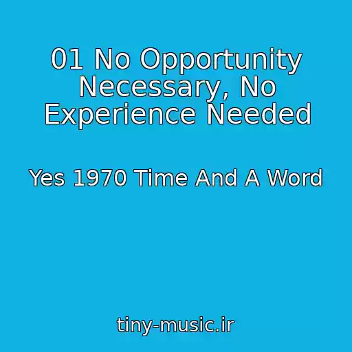 کاور آهنگ 01 No Opportunity Necessary, No Experience Needed از Yes 1970 Time And A Word