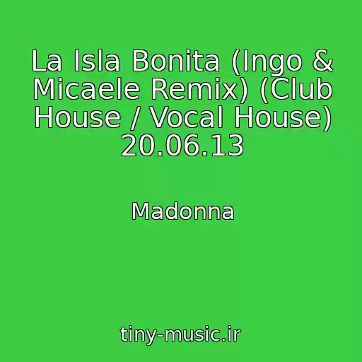کاور آهنگ La Isla Bonita (Ingo & Micaele Remix) (Club House / Vocal House) 20.06.13 از Madonna