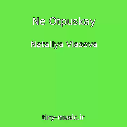 کاور آهنگ Ne Otpuskay از Nataliya Vlasova