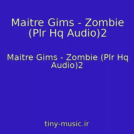 کاور آهنگ Maitre Gims - Zombie (Plr Hq Audio)2 از Maitre Gims - Zombie (Plr Hq Audio)2