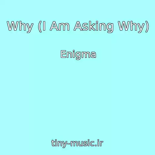 کاور آهنگ Why (I Am Asking Why) از Enigma