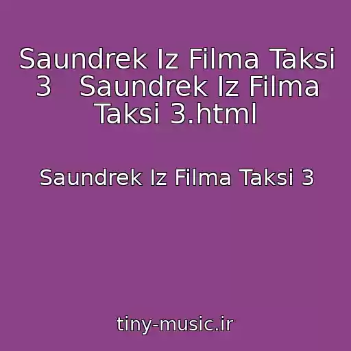 کاور آهنگ Saundrek Iz Filma Taksi 3   Saundrek Iz Filma Taksi 3.html از Saundrek Iz Filma Taksi 3