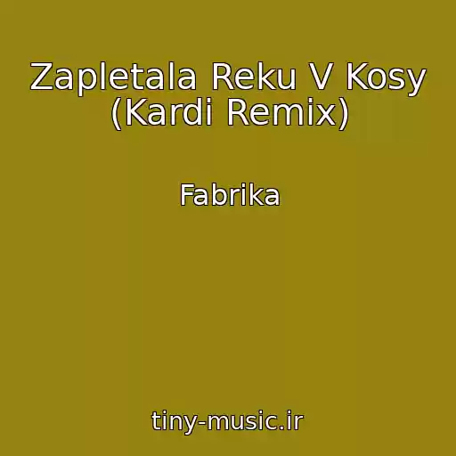 کاور آهنگ Zapletala Reku V Kosy (Kardi Remix) از Fabrika