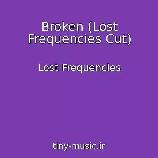 کاور آهنگ Broken (Lost Frequencies Cut) از Lost Frequencies