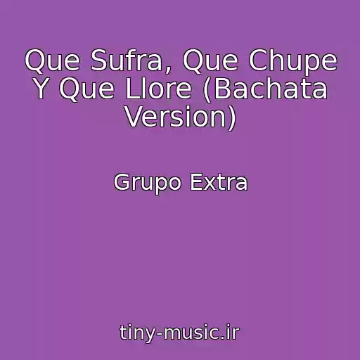 کاور آهنگ Que Sufra, Que Chupe Y Que Llore (Bachata Version) از Grupo Extra