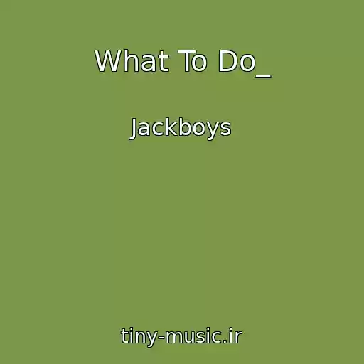 کاور آهنگ What To Do_ از Jackboys