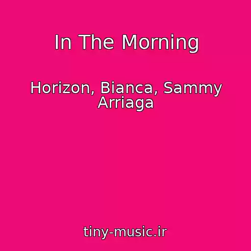 کاور آهنگ In The Morning از Horizon, Bianca, Sammy Arriaga