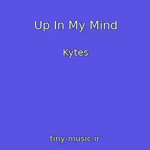 کاور آهنگ Up In My Mind از Kytes
