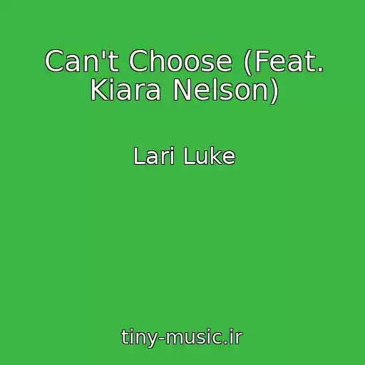 کاور آهنگ Can't Choose (Feat. Kiara Nelson) از Lari Luke