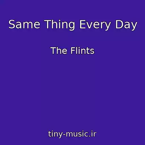 کاور آهنگ Same Thing Every Day از The Flints