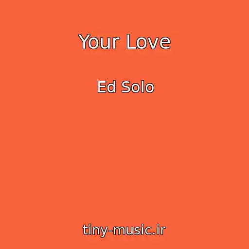 کاور آهنگ Your Love از Ed Solo