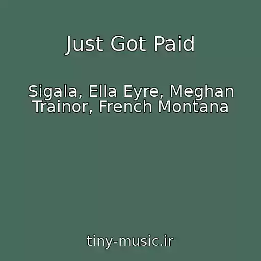 کاور آهنگ Just Got Paid از Sigala, Ella Eyre, Meghan Trainor, French Montana