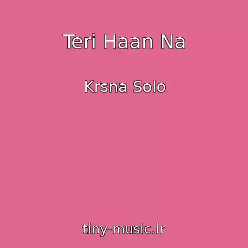 کاور آهنگ Teri Haan Na از Krsna Solo