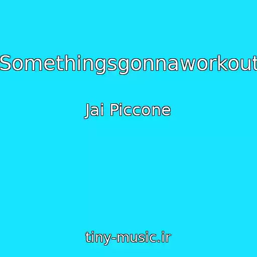 کاور آهنگ Somethingsgonnaworkout از Jai Piccone