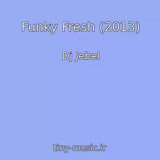 کاور آهنگ Funky Fresh (2013) از Dj Jebel