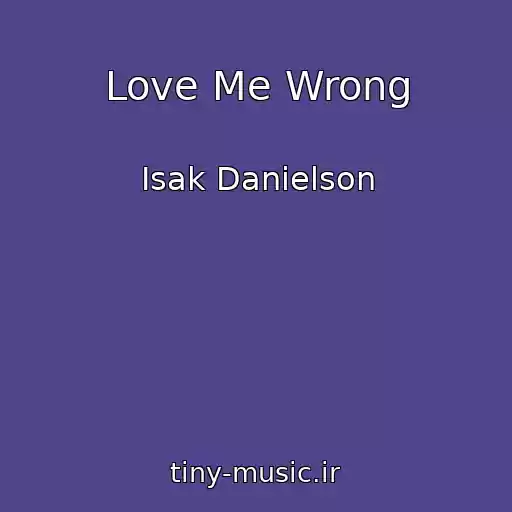 کاور آهنگ Love Me Wrong از Isak Danielson