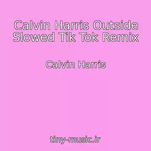 کاور آهنگ Calvin Harris Outside Slowed Tik Tok Remix از Calvin Harris