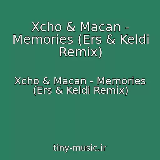 کاور آهنگ Xcho & Macan - Memories (Ers & Keldi Remix) از Xcho & Macan - Memories (Ers & Keldi Remix)