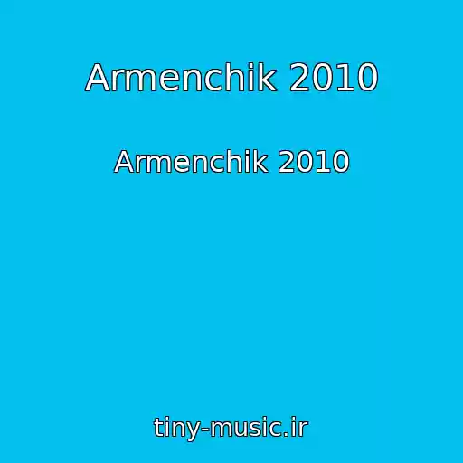 کاور آهنگ Armenchik 2010 از Armenchik 2010