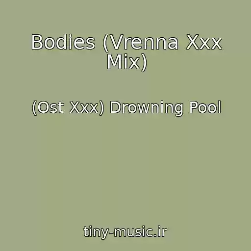 کاور آهنگ Bodies (Vrenna Xxx Mix) از (Ost Xxx) Drowning Pool