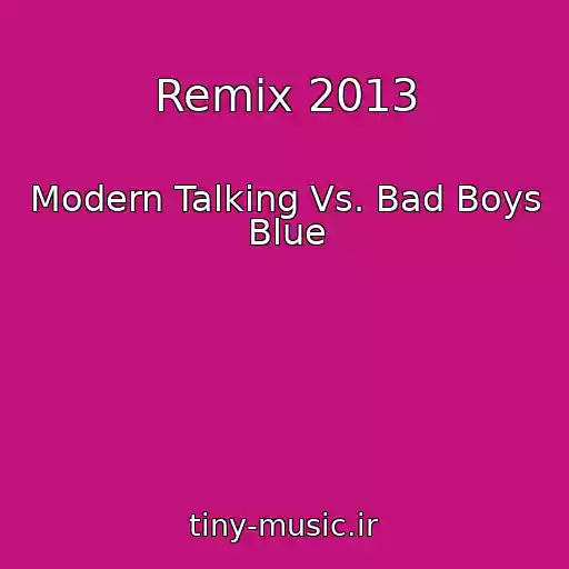 کاور آهنگ Remix 2013 از Modern Talking Vs. Bad Boys Blue