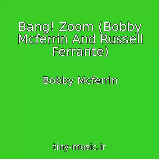 کاور آهنگ Bang! Zoom (Bobby Mcferrin And Russell Ferrante) از Bobby Mcferrin