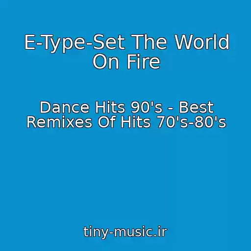 کاور آهنگ E-Type-Set The World On Fire از Dance Hits 90's - Best Remixes Of Hits 70's-80's