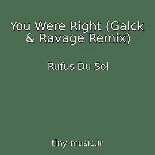 کاور آهنگ You Were Right (Galck & Ravage Remix) از Rufus Du Sol