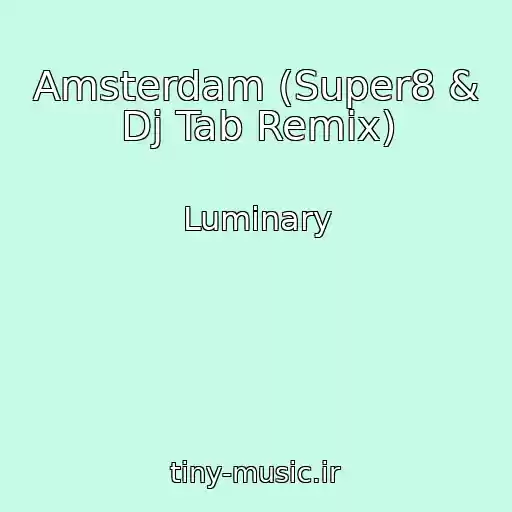 کاور آهنگ Amsterdam (Super8 & Dj Tab Remix) از Luminary