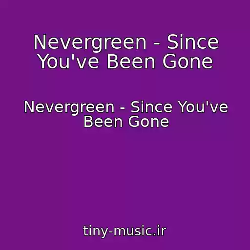 کاور آهنگ Nevergreen - Since You've Been Gone از Nevergreen - Since You've Been Gone
