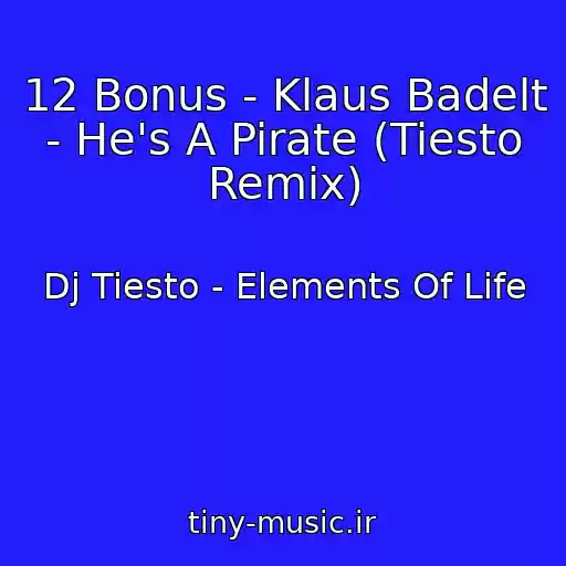 کاور آهنگ 12 Bonus - Klaus Badelt - He's A Pirate (Tiesto Remix) از Dj Tiesto - Elements Of Life