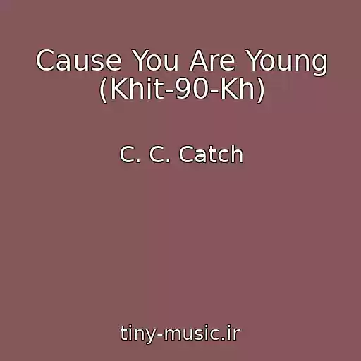 کاور آهنگ Cause You Are Young (Khit-90-Kh) از C. C. Catch