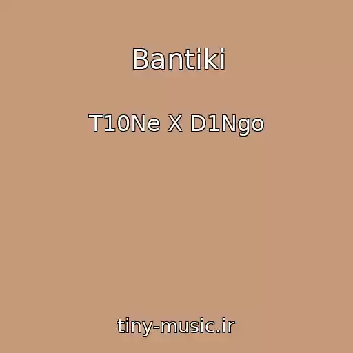 کاور آهنگ Bantiki از T10Ne X D1Ngo